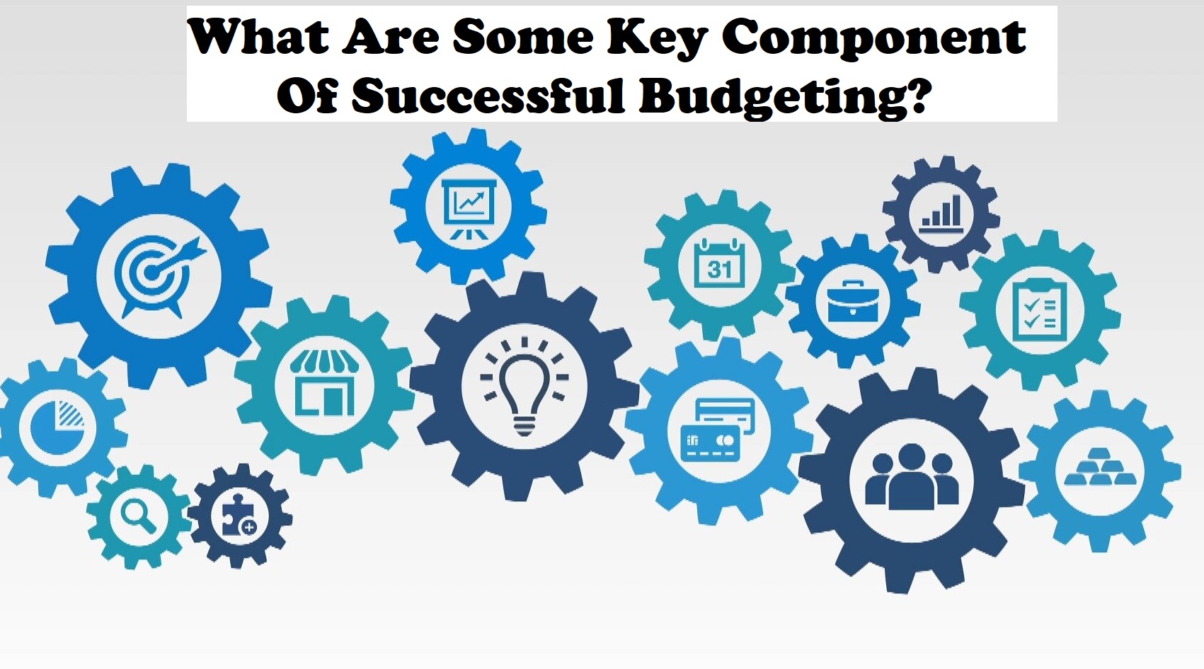 What Are Some Key Component Of Successful Budgeting?